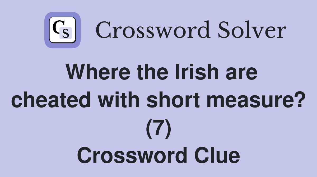 Where the Irish are cheated with short measure? (7) Crossword Clue