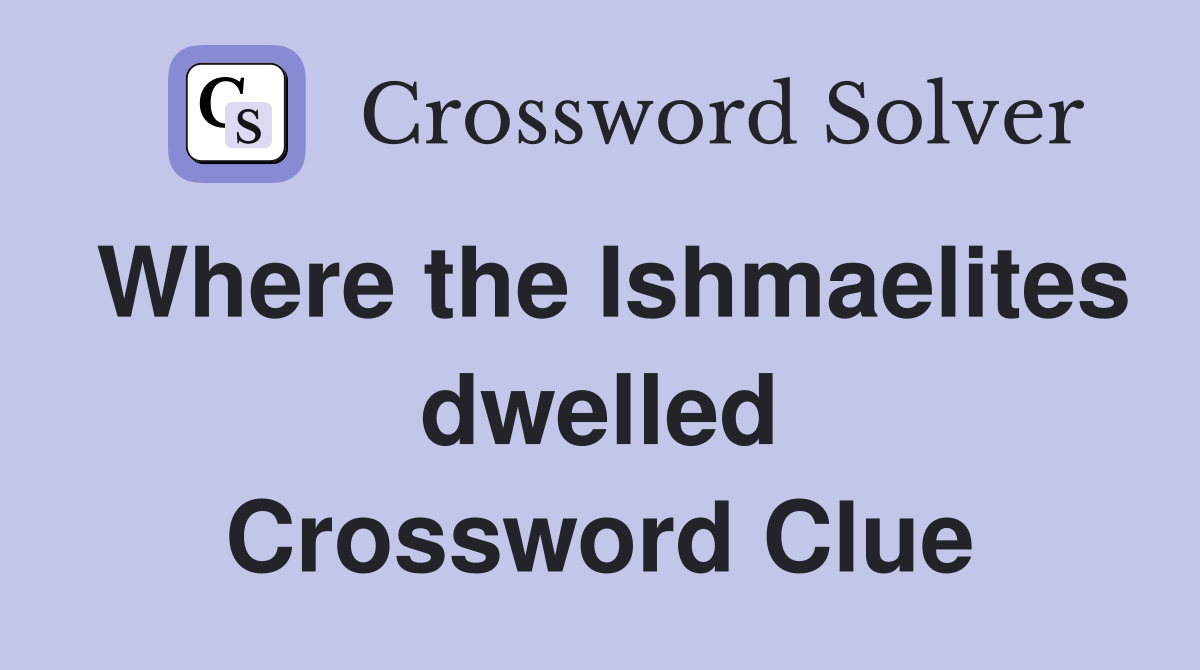 Where the Ishmaelites dwelled Crossword Clue