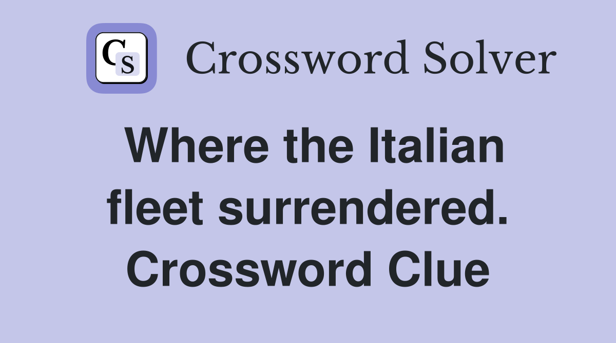 Where the Italian fleet surrendered. Crossword Clue
