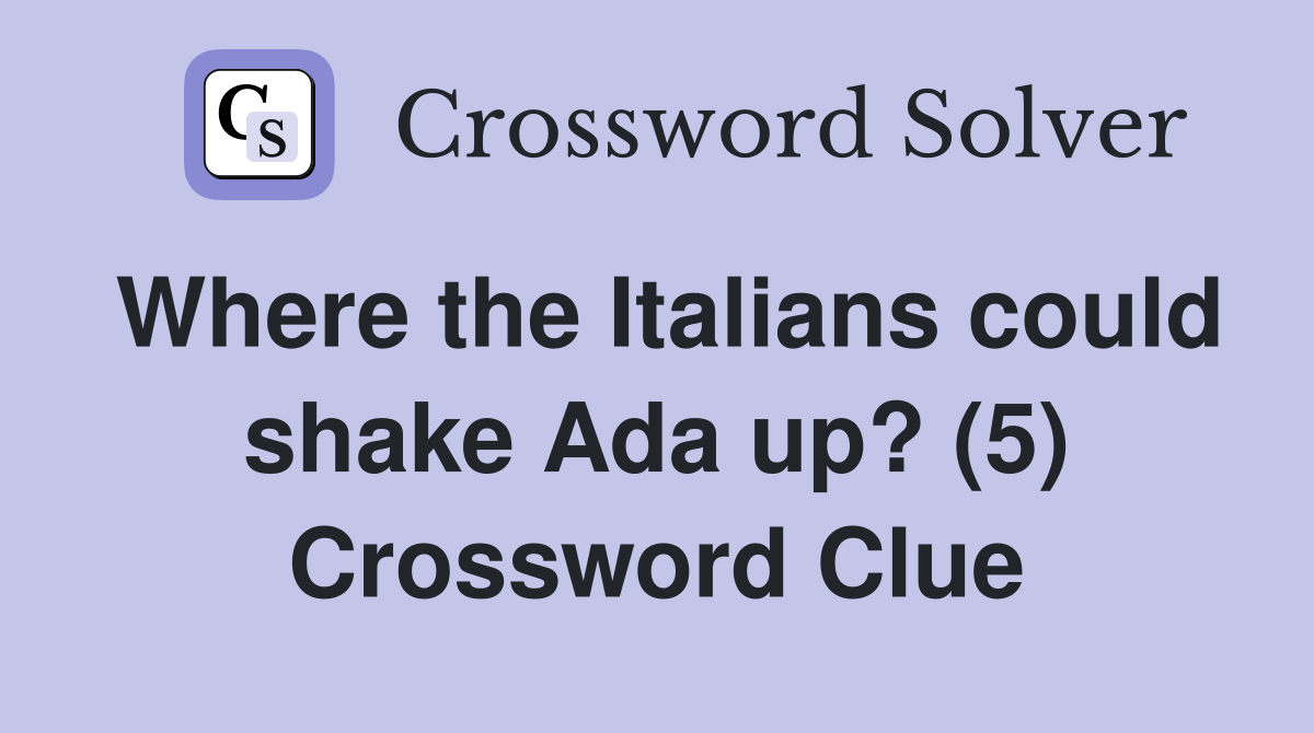 Where the Italians could shake Ada up? (5) Crossword Clue