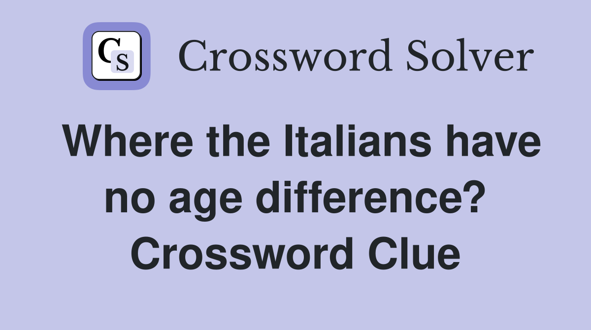 Where the Italians have no age difference? Crossword Clue