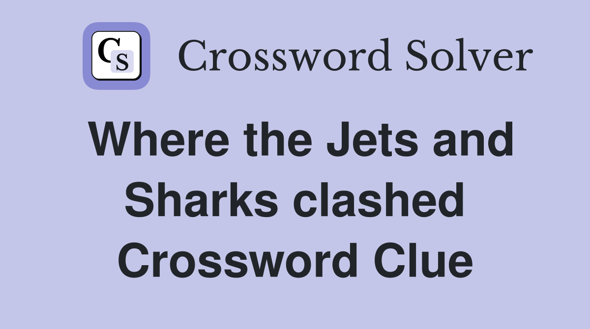 Where the Jets and Sharks clashed Crossword Clue