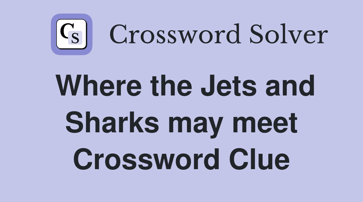Where the Jets and Sharks may meet Crossword Clue