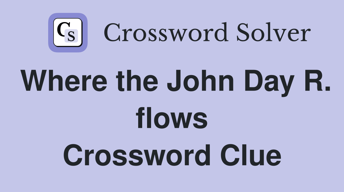 Where the John Day R. flows Crossword Clue