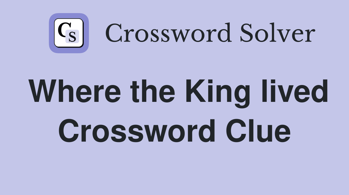 Where the King lived Crossword Clue
