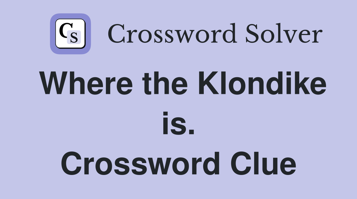 Where the Klondike is. Crossword Clue