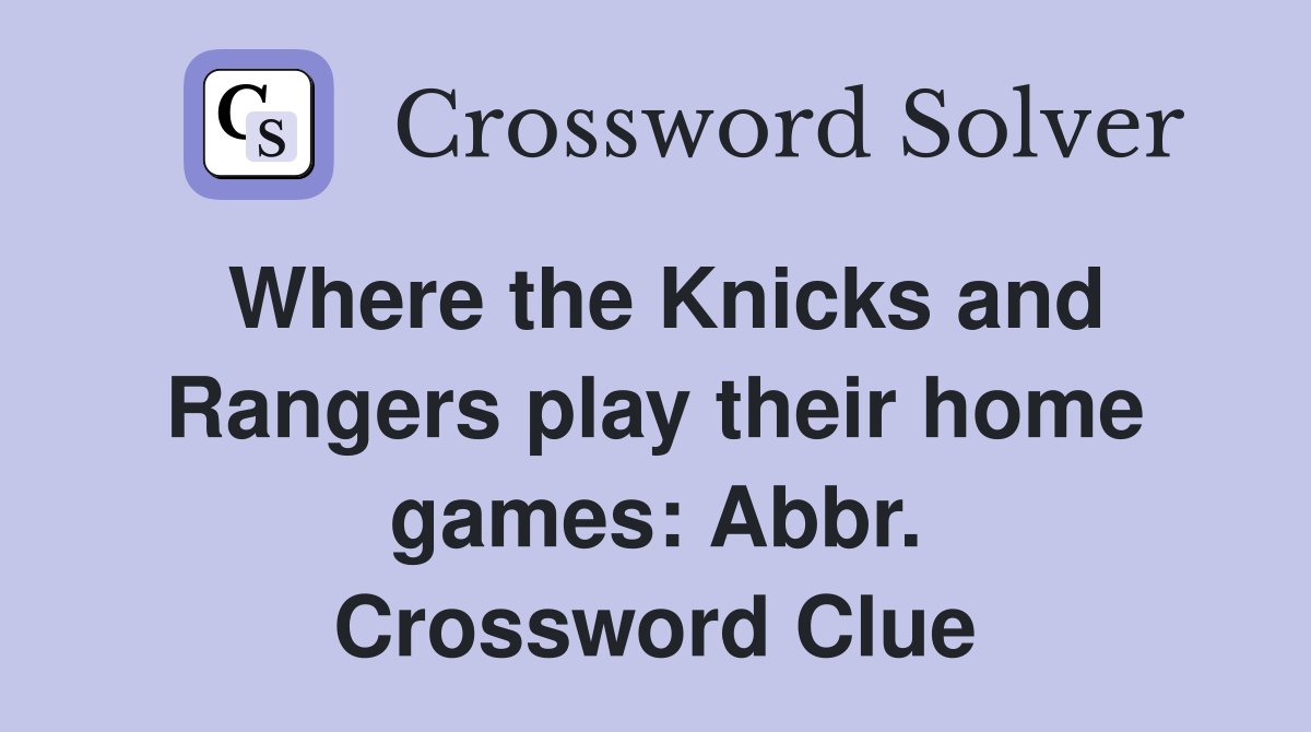 Where the Knicks and Rangers play their home games: Abbr. Crossword Clue