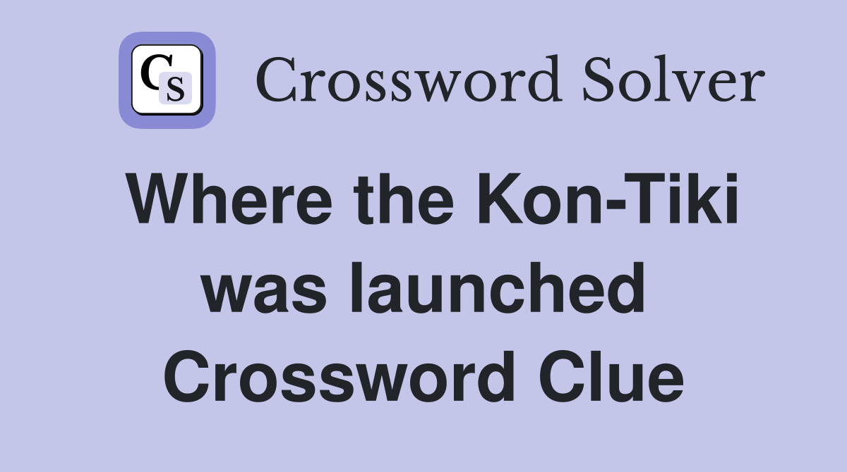 Where the Kon-Tiki was launched Crossword Clue