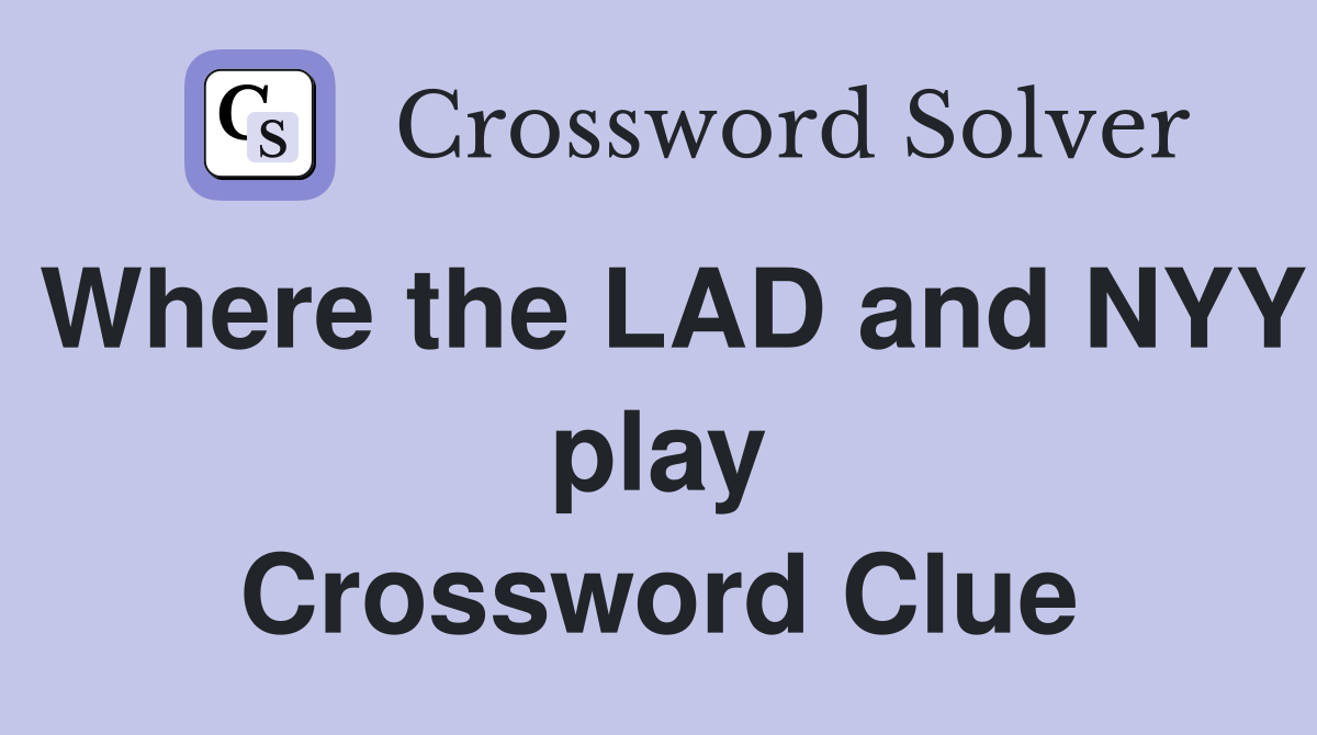 Where the LAD and NYY play Crossword Clue