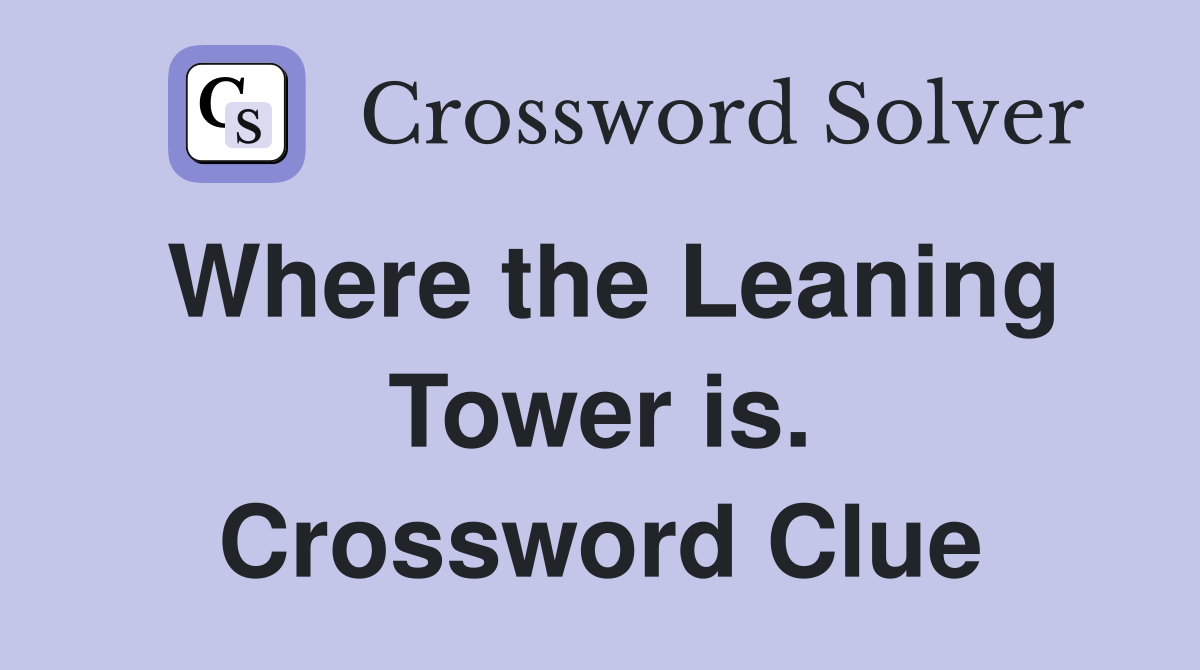 Where the Leaning Tower is. Crossword Clue
