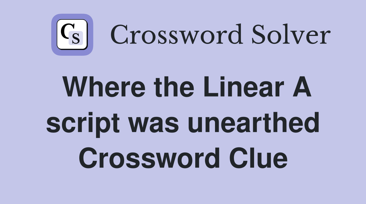 Where the Linear A script was unearthed Crossword Clue