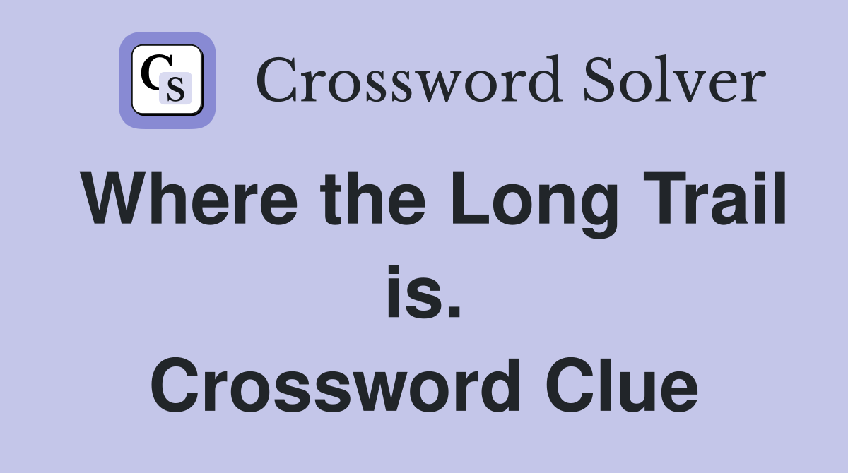 Where the Long Trail is. Crossword Clue