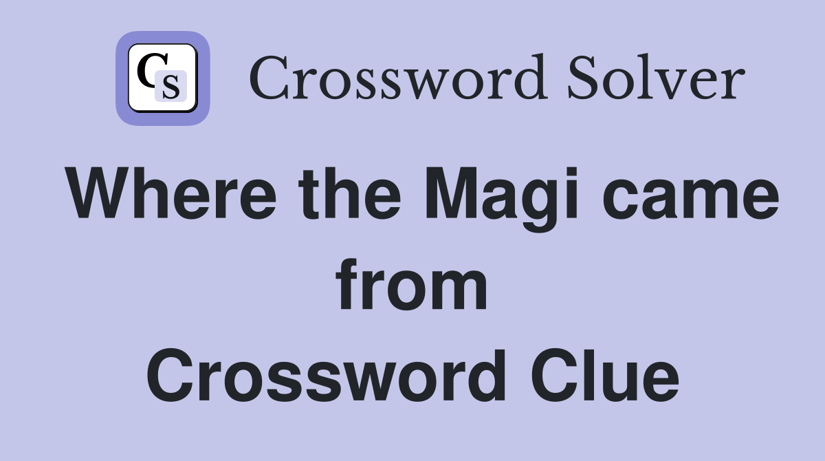 Where the Magi came from Crossword Clue