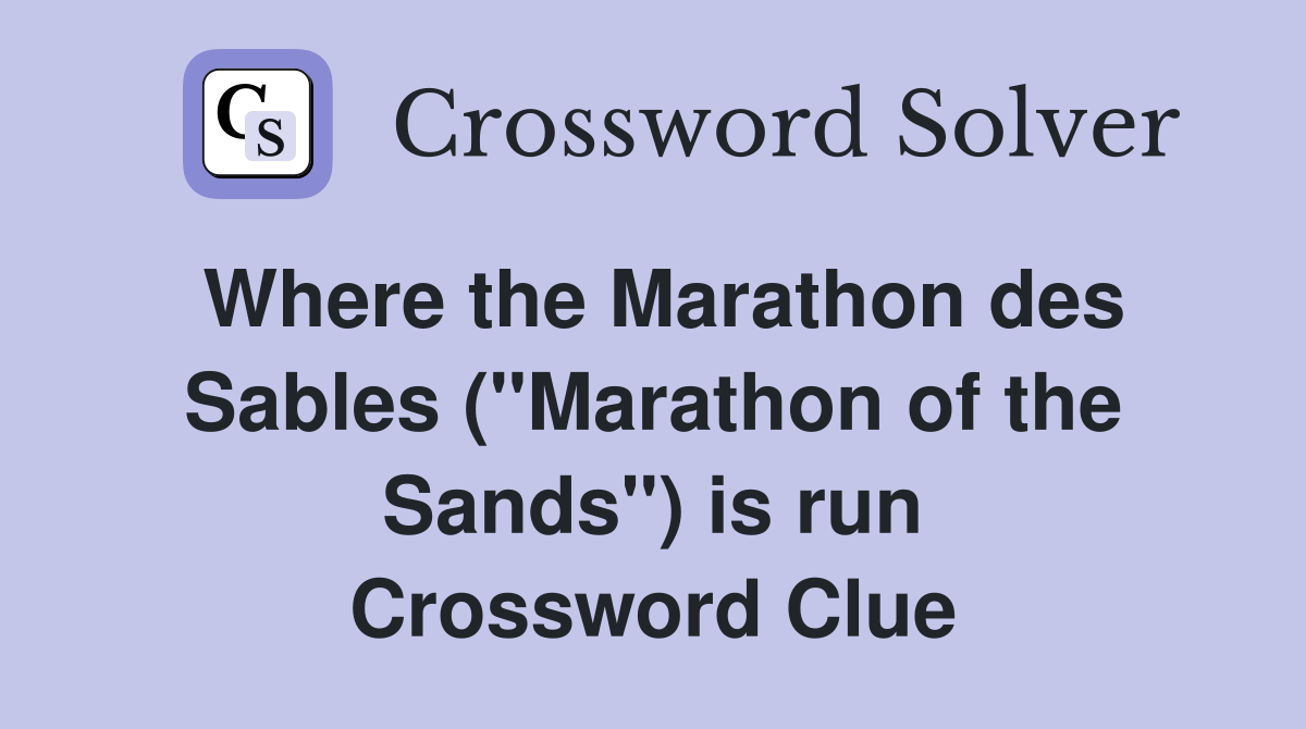 Where the Marathon des Sables ("Marathon of the Sands") is run Crossword Clue