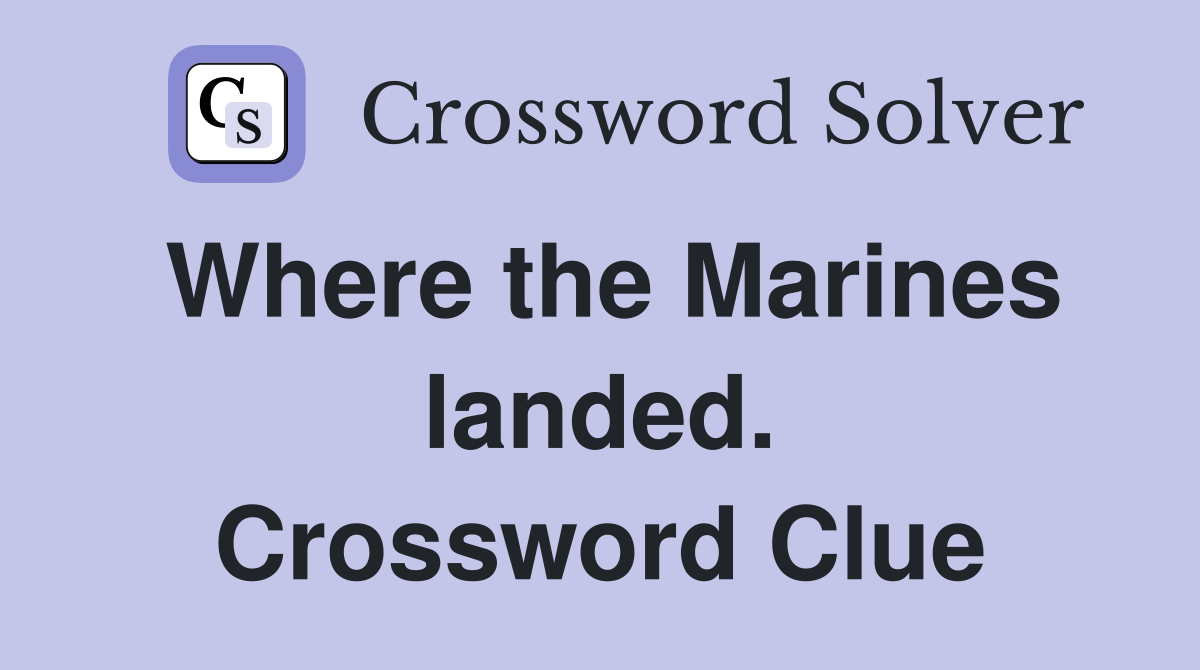 Where the Marines landed. Crossword Clue