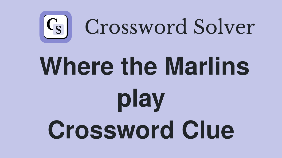 Where the Marlins play Crossword Clue