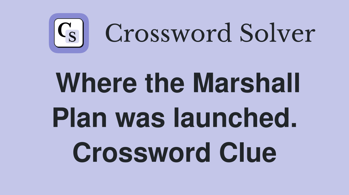 Where the Marshall Plan was launched. Crossword Clue