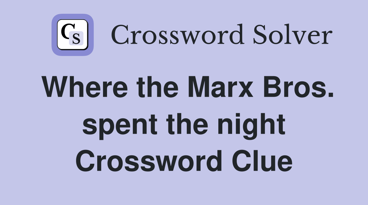 Where the Marx Bros. spent the night Crossword Clue