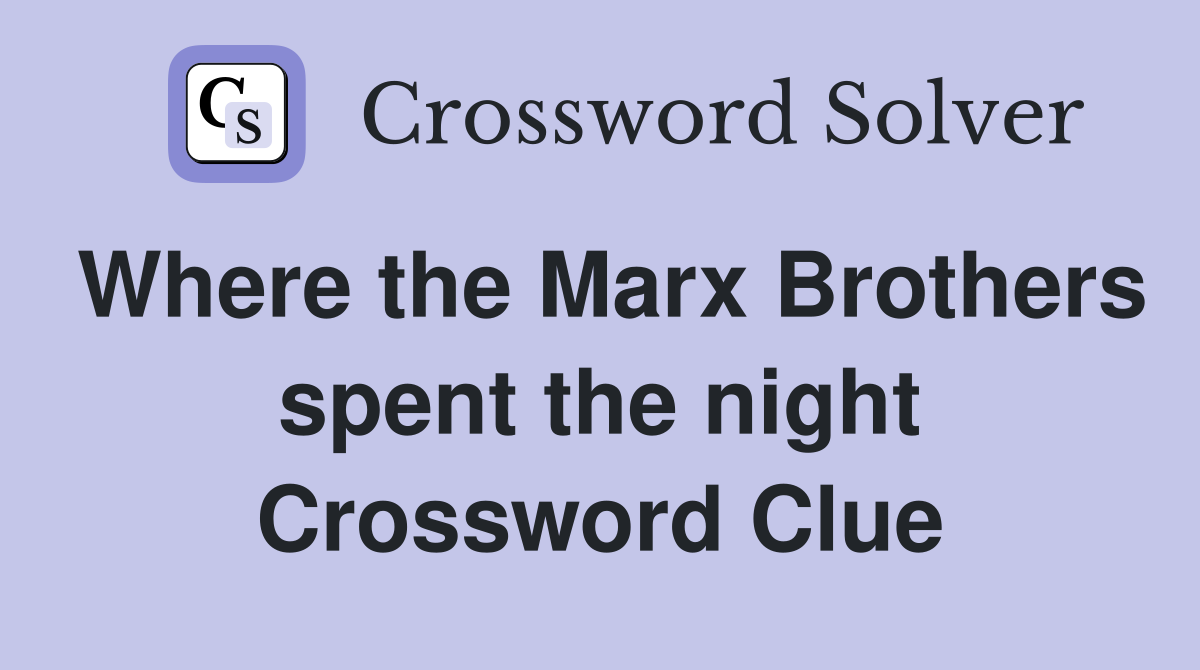 Where the Marx Brothers spent the night Crossword Clue