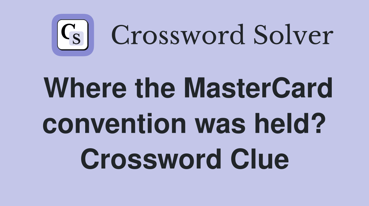 Where the MasterCard convention was held? Crossword Clue