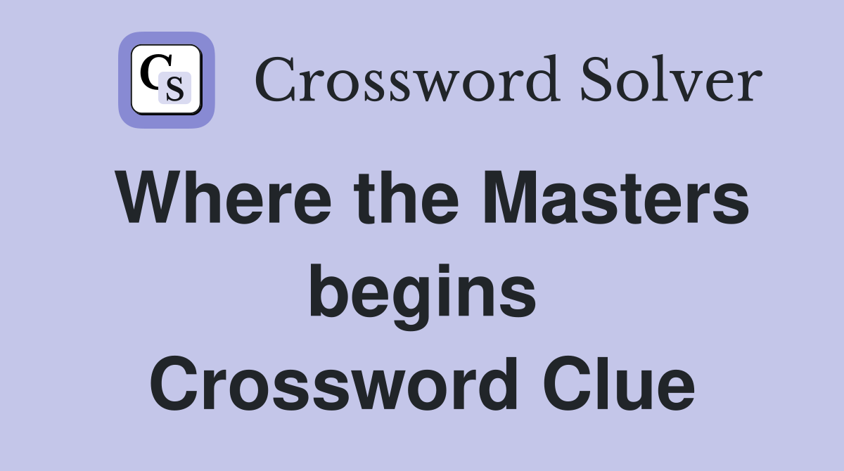 Where the Masters begins Crossword Clue