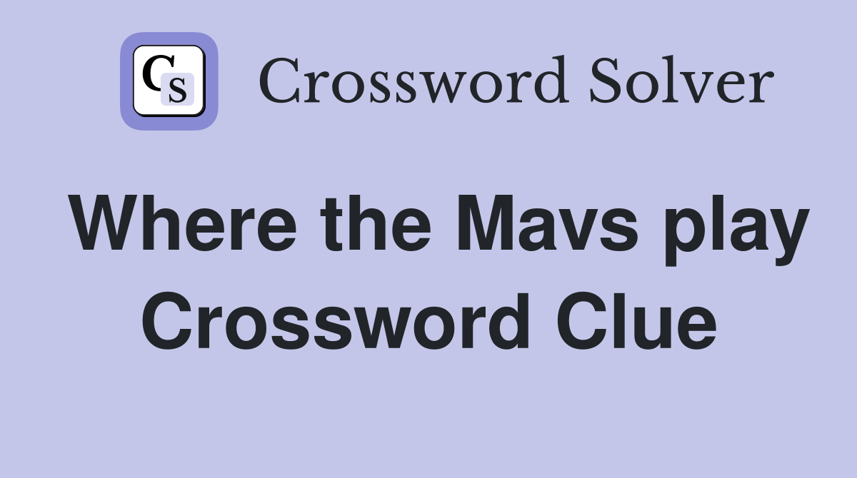 Where the Mavs play Crossword Clue