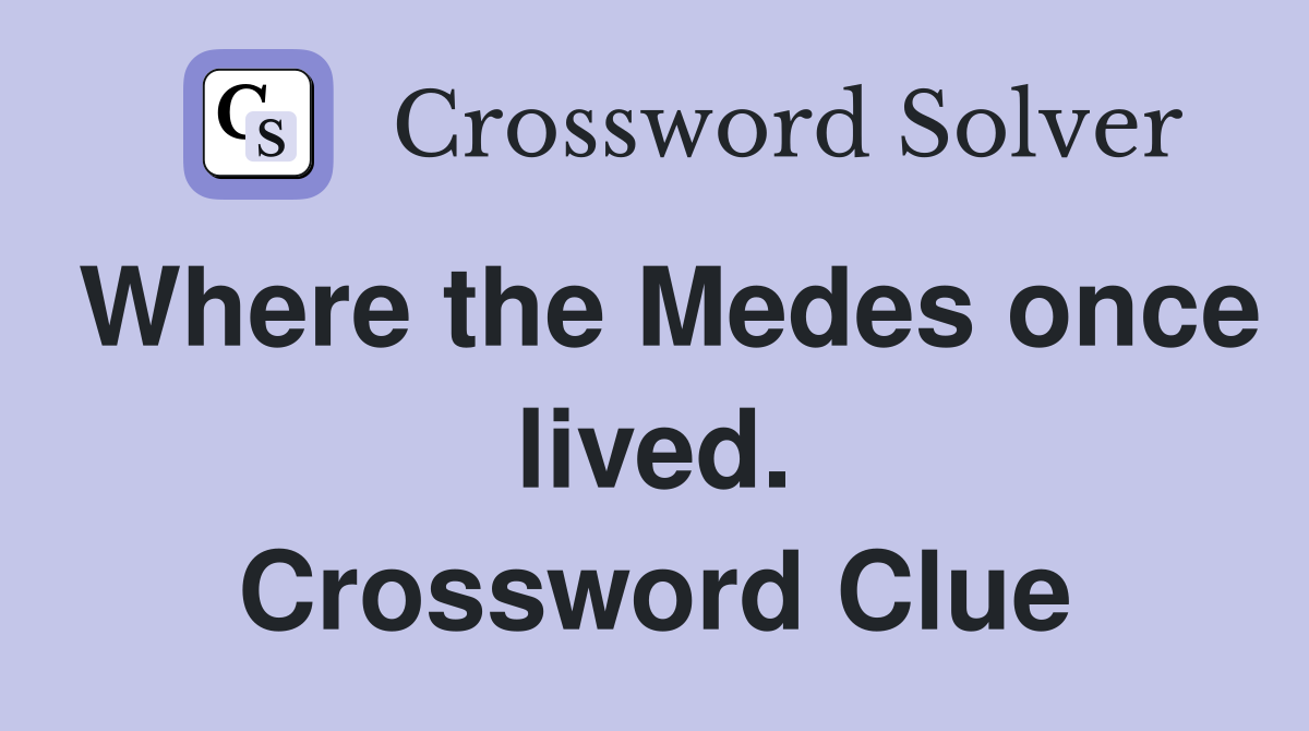 Where the Medes once lived. Crossword Clue