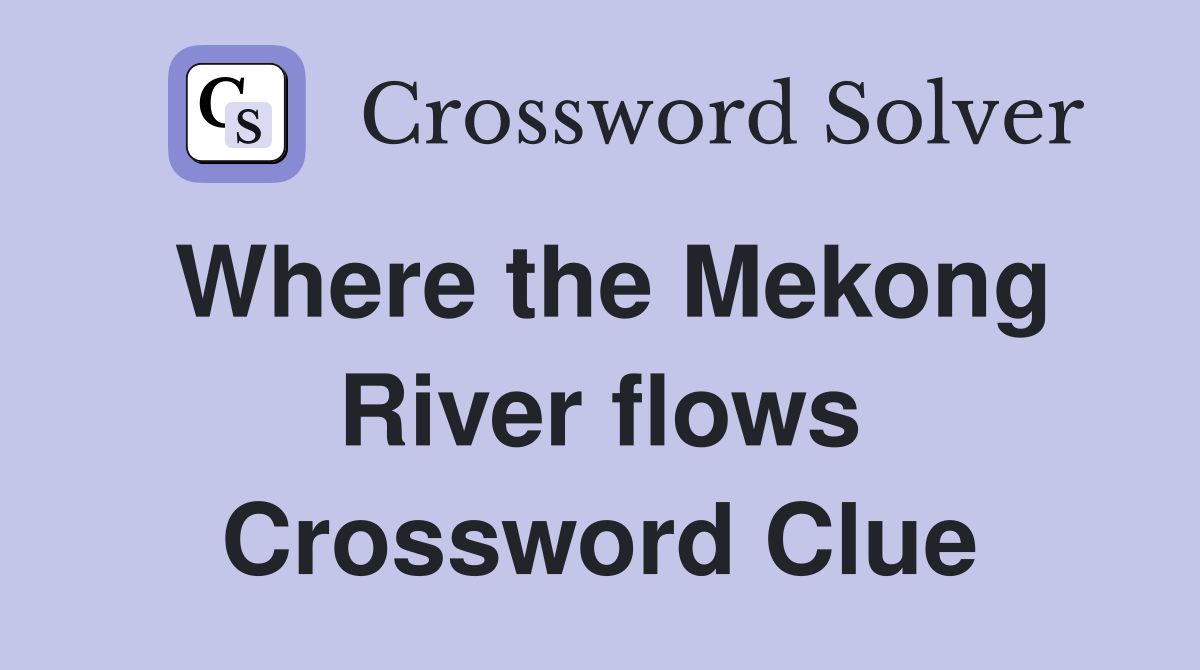 Where the Mekong River flows Crossword Clue