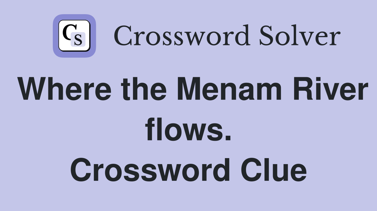 Where the Menam River flows. Crossword Clue