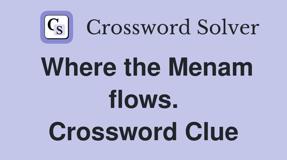Where the Menam flows. Crossword Clue