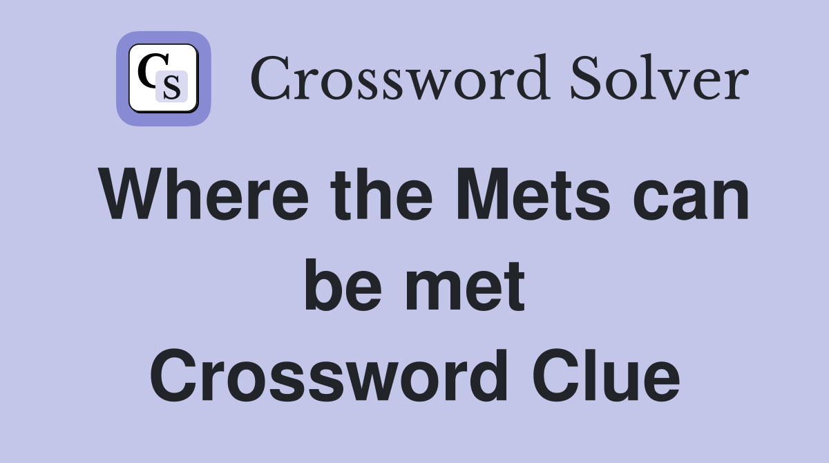 Where the Mets can be met Crossword Clue