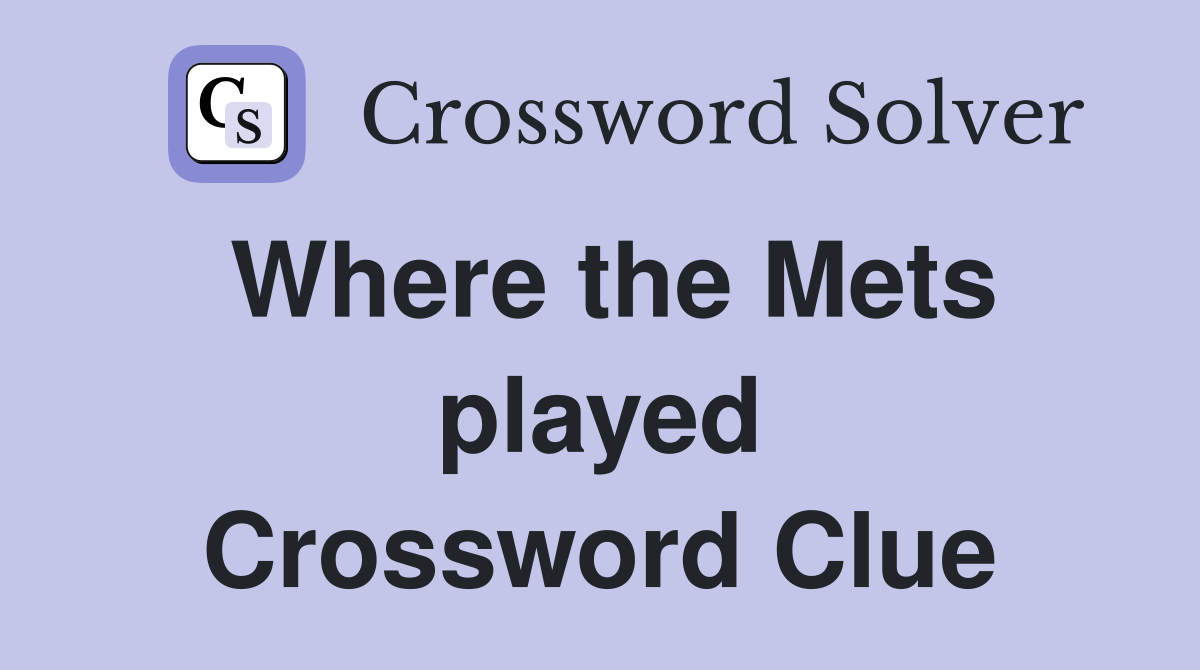 Where the Mets played Crossword Clue