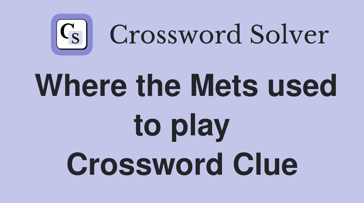 Where the Mets used to play Crossword Clue