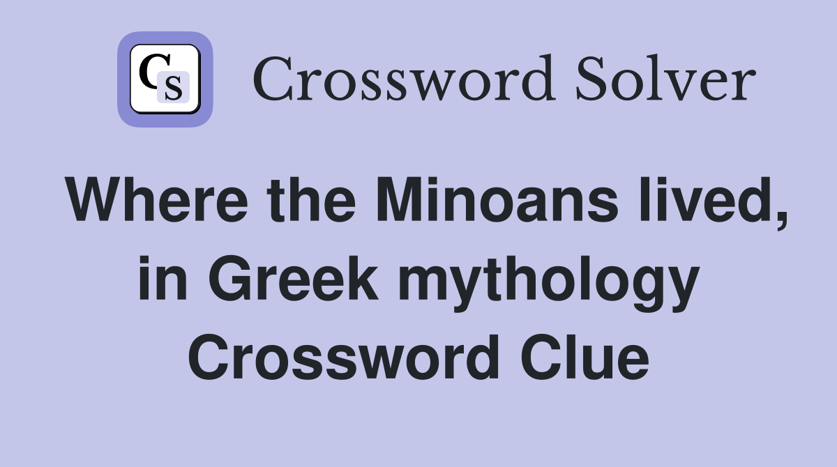 Where the Minoans lived, in Greek mythology Crossword Clue