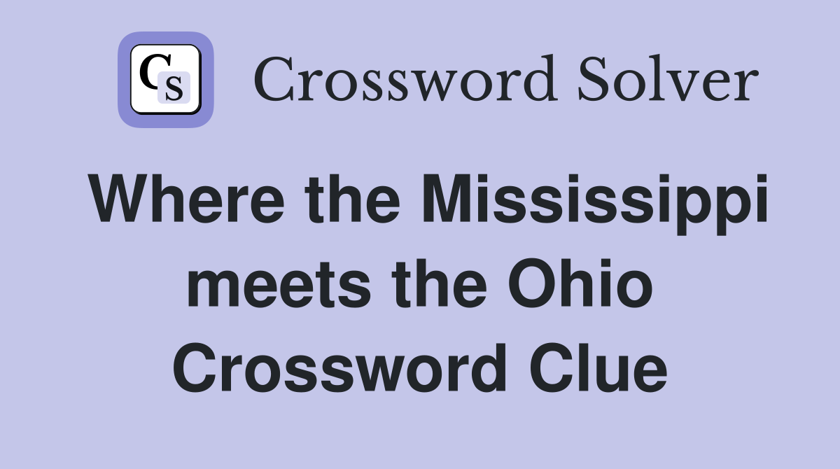 Where the Mississippi meets the Ohio Crossword Clue