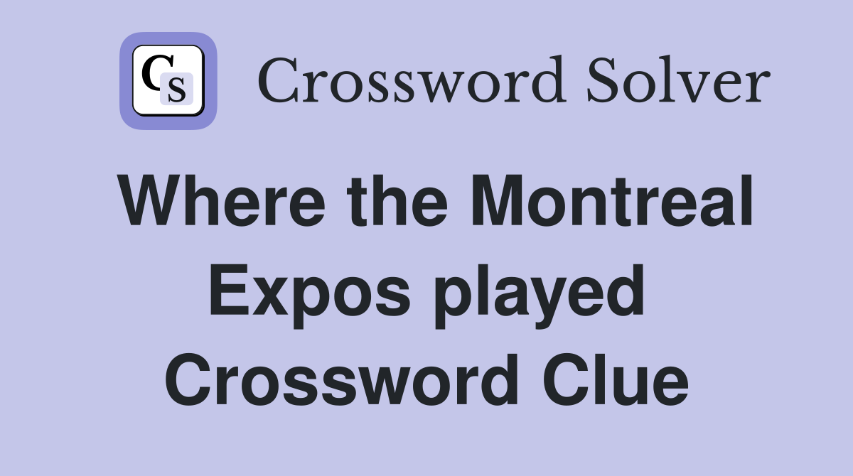 Where the Montreal Expos played Crossword Clue