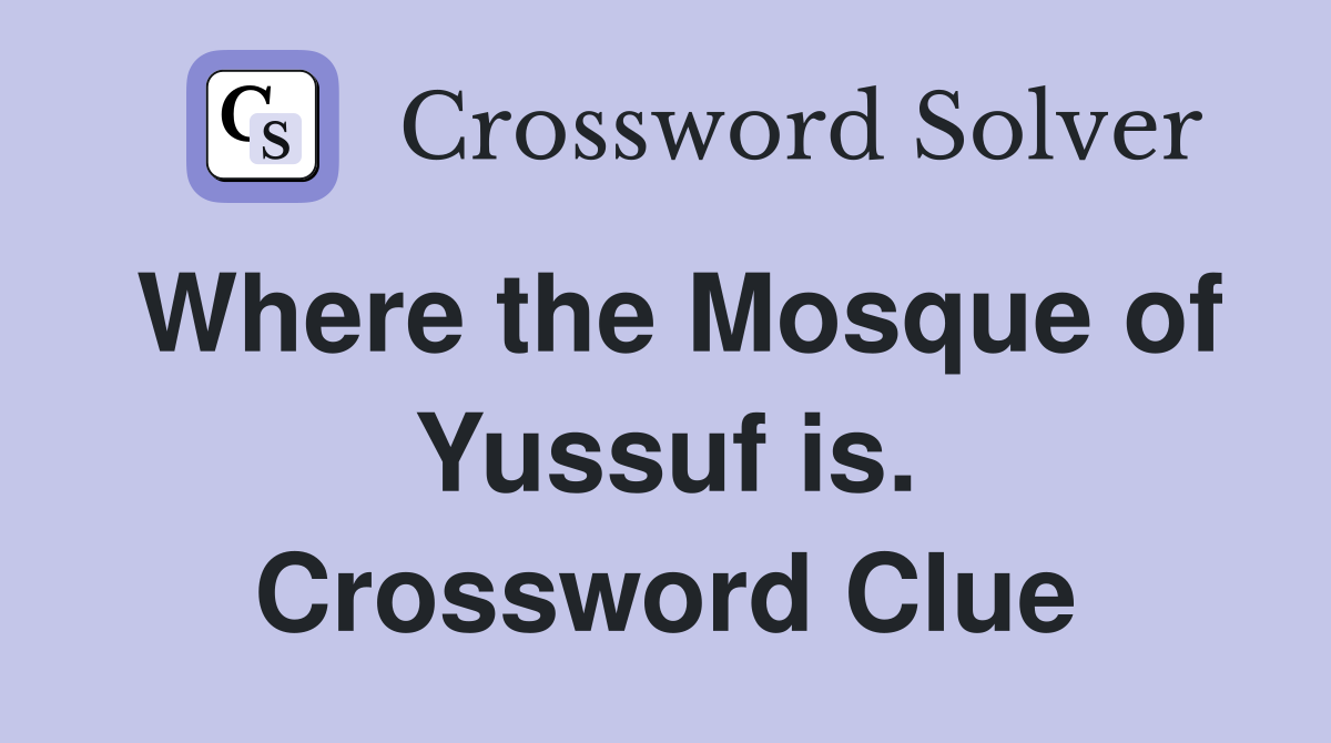 Where the Mosque of Yussuf is. Crossword Clue