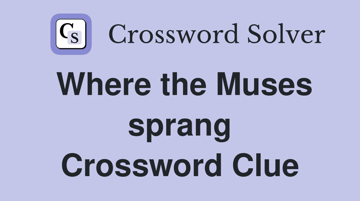 Where the Muses sprang Crossword Clue