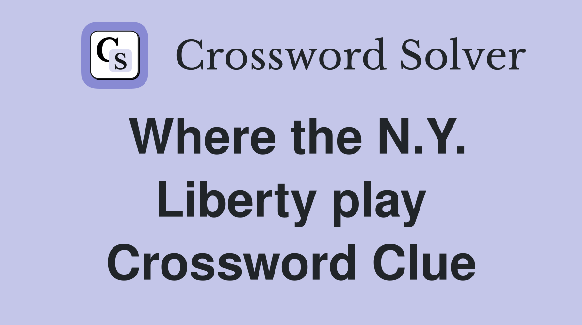 Where the N.Y. Liberty play Crossword Clue