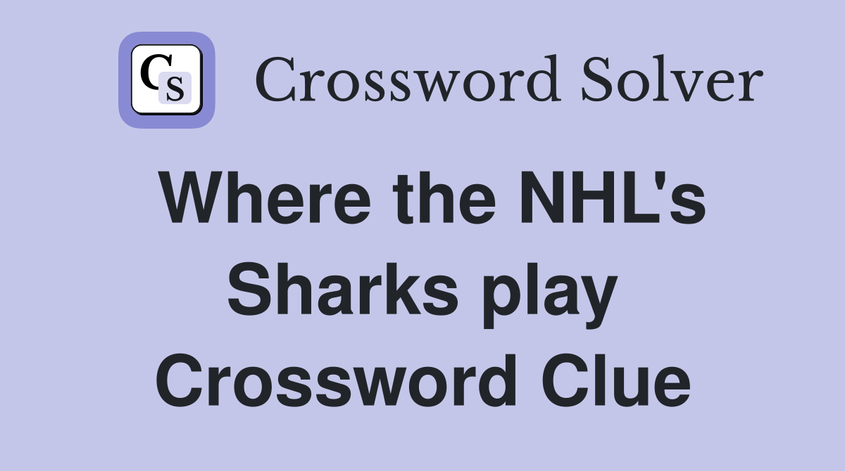 Where the NHL's Sharks play Crossword Clue