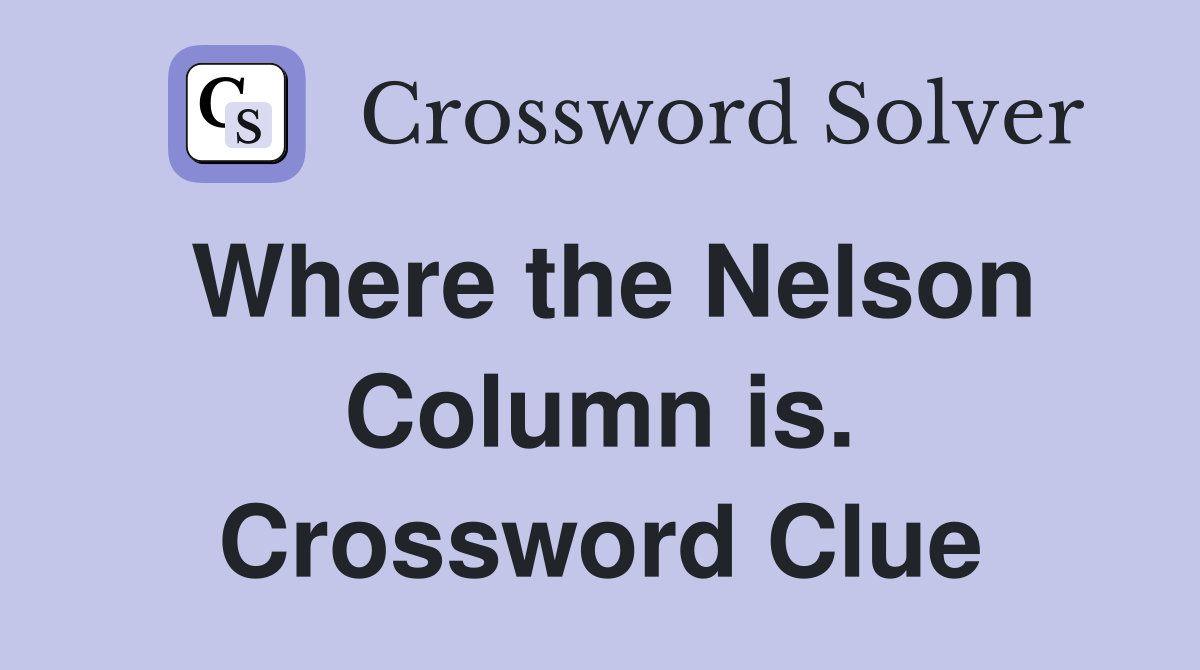 Where the Nelson Column is. Crossword Clue