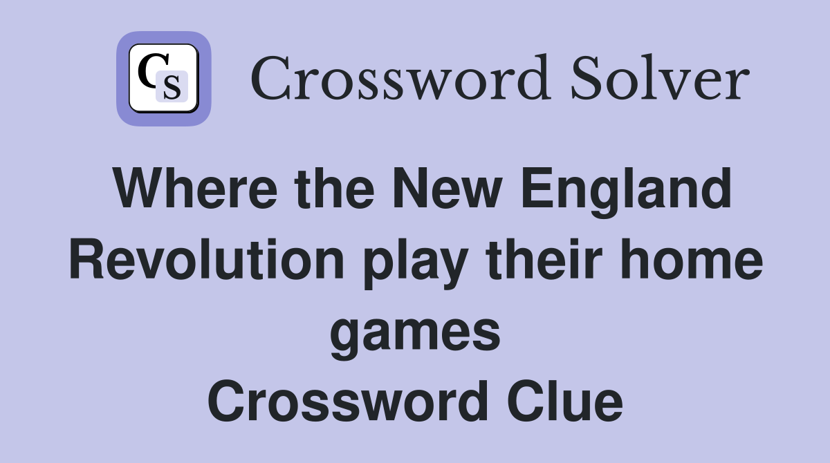 Where the New England Revolution play their home games Crossword Clue