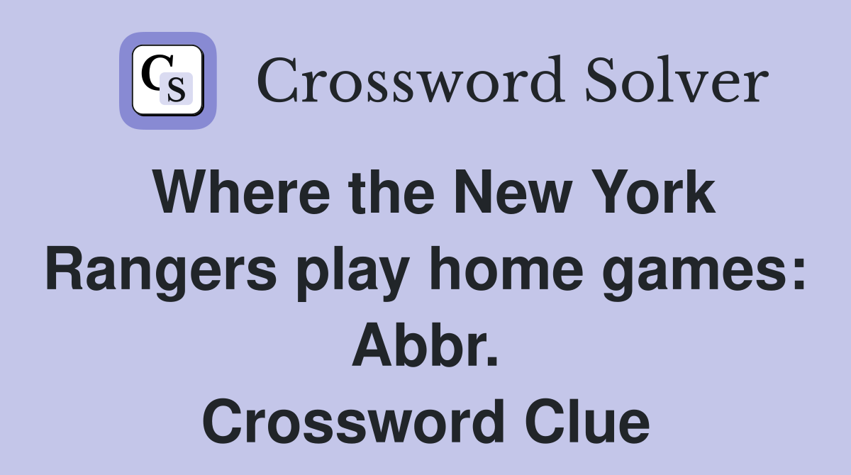 Where the New York Rangers play home games: Abbr. Crossword Clue