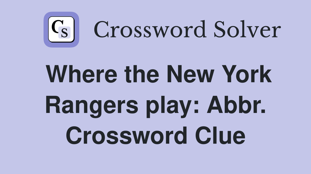 Where the New York Rangers play: Abbr. Crossword Clue