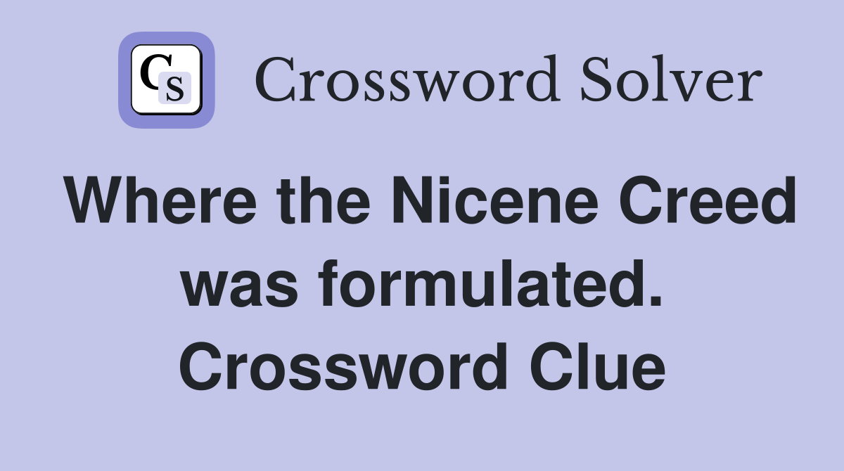 Where the Nicene Creed was formulated. Crossword Clue