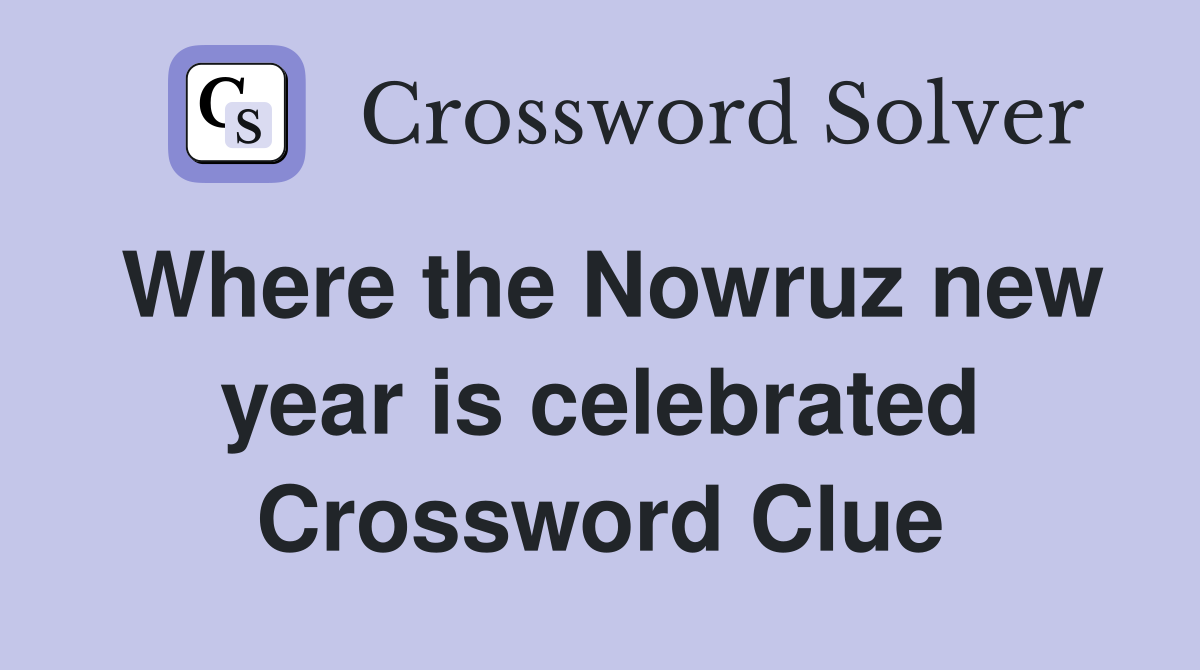 Where the Nowruz new year is celebrated Crossword Clue