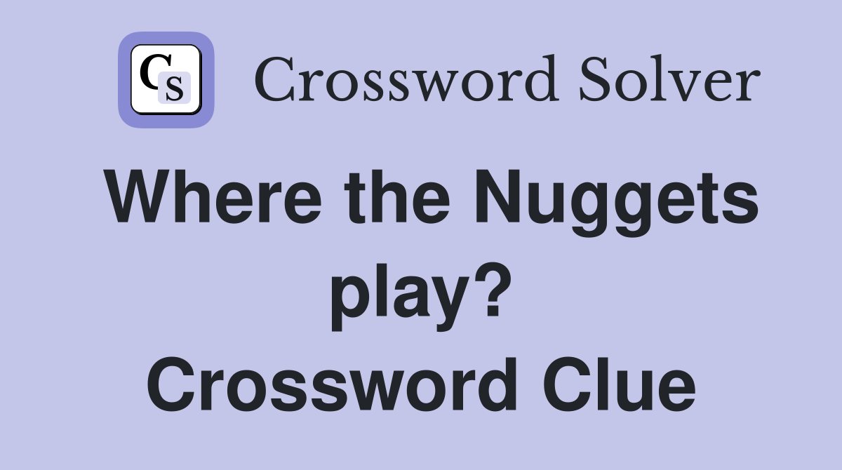 Where the Nuggets play? Crossword Clue