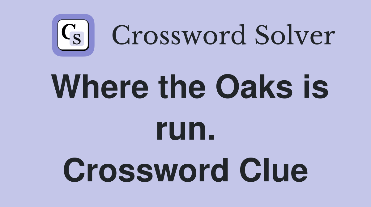 Where the Oaks is run. Crossword Clue