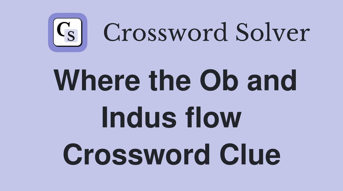Where the Ob and Indus flow Crossword Clue
