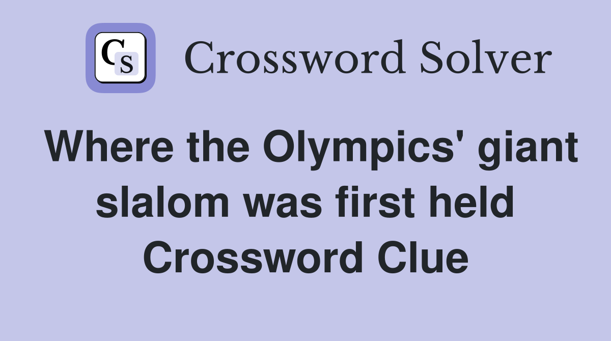 Where the Olympics' giant slalom was first held Crossword Clue